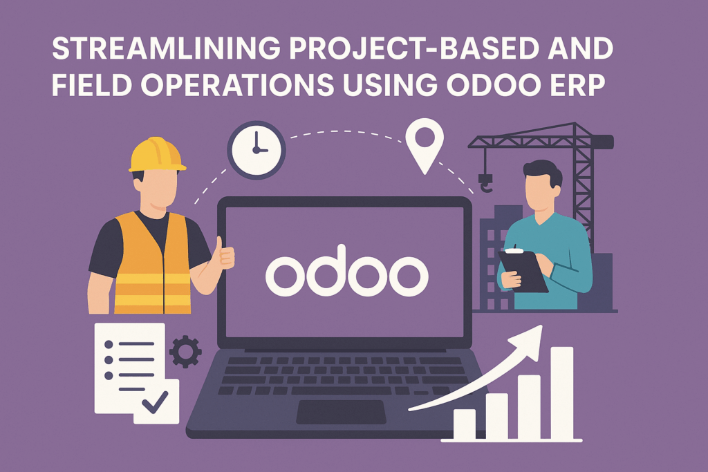 Streamlining Project-Based and Field Operations Using Odoo ERP