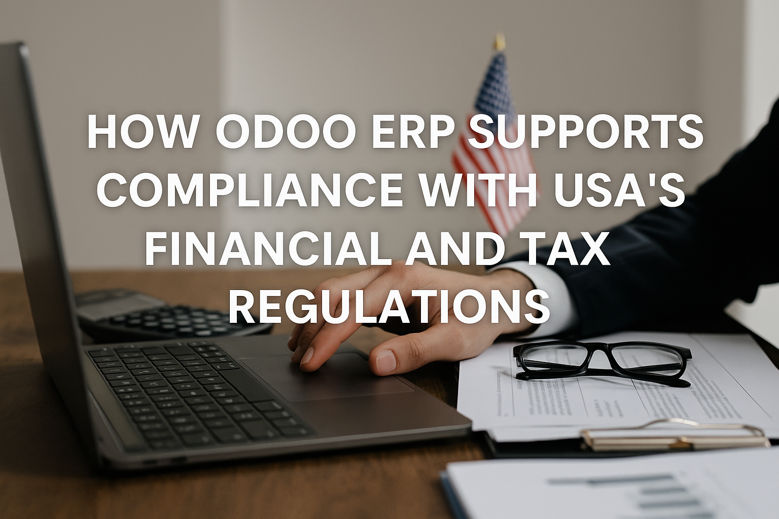 Read more about the article How Odoo ERP Supports Compliance with USA’s Financial and Tax Regulations
